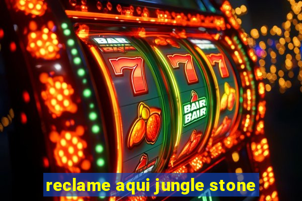 reclame aqui jungle stone